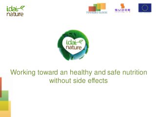 Working toward an healthy and safe nutrition
without side effects
 