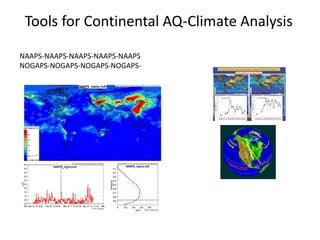 Tools for Continental AQ-Climate Analysis

NAAPS-NAAPS-NAAPS-NAAPS-NAAPS
NOGAPS-NOGAPS-NOGAPS-NOGAPS-
 