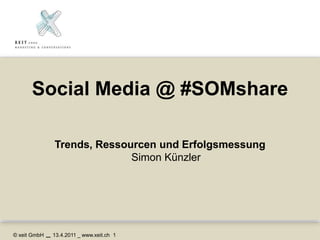 Social Media @ #SOMshare Trends, Ressourcen und ErfolgsmessungSimon Künzler 