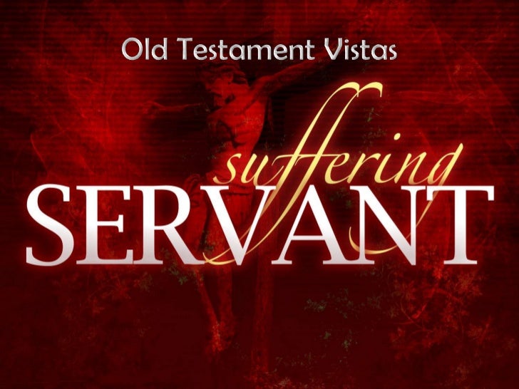 110417-ot-vistas-21-suffering-servant-isaiah-52-53