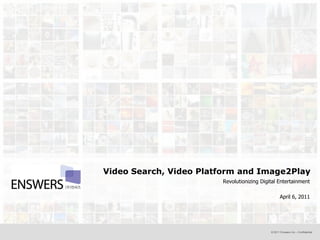Video Search, Video Platform and Image2Play Revolutionizing Digital Entertainment April 6, 2011 
