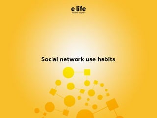 Social network use habits
 