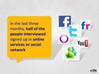 In the last three
months, half of the
people interviewed
signed up in online
services or social
network
 