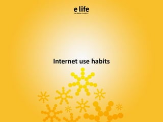 Internet use habits
 