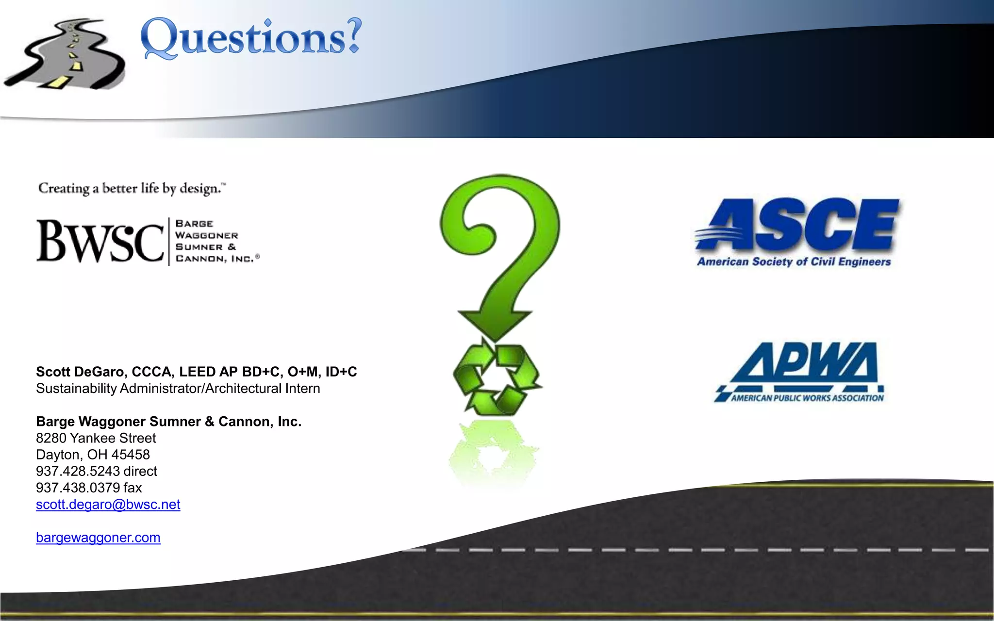 Scott DeGaro, CCCA, LEED AP BD+C, O+M, ID+C
Sustainability Administrator/Architectural Intern

Barge Waggoner Sumner & Cannon, Inc.
8280 Yankee Street
Dayton, OH 45458
937.428.5243 direct
937.438.0379 fax
scott.degaro@bwsc.net

bargewaggoner.com
 