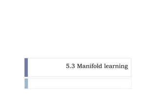 5.3 Manifold learning
 