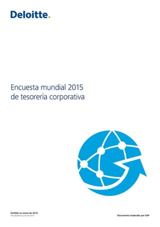Emitido en enero de 2015
(Actualizado en junio de 2015)
Encuesta mundial 2015
de tesorería corporativa
Documento traducido por SAP
 