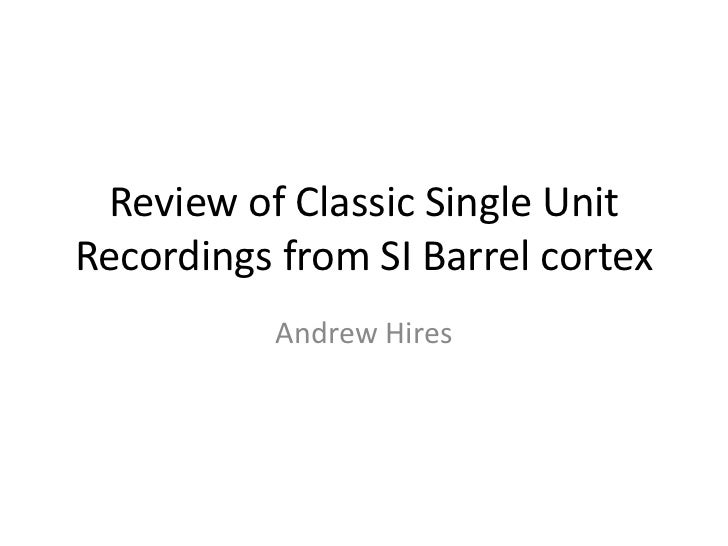 Review of Classic Single Unit Recordings from SI Barrel cortex<br />Andrew Hires<br />