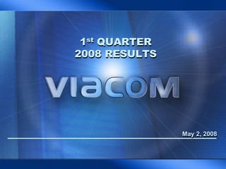 1st QUARTER
2008 RESULTS




               May 2, 2008
 
