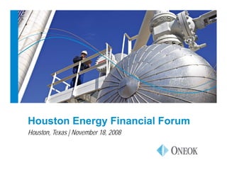 Houston Energy Financial Forum
Houston, Texas | November 18, 2008
 