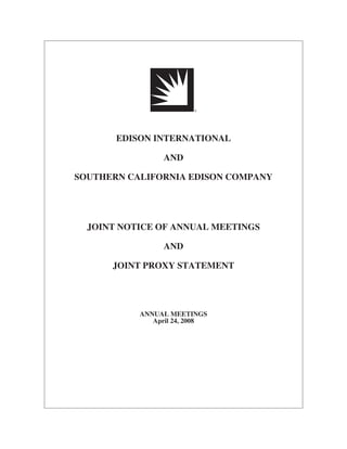 EDISON INTERNATIONAL

                 AND

SOUTHERN CALIFORNIA EDISON COMPANY




  JOINT NOTICE OF ANNUAL MEETINGS

                 AND

      JOINT PROXY STATEMENT




           ANNUAL MEETINGS
              April 24, 2008
 