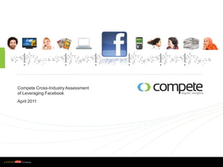 Compete Cross-Industry Assessment of Leveraging Facebook April 2011 