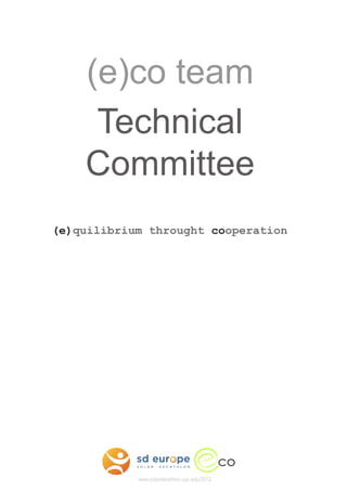 (e)co team
     Technical
    Committee
(e)quilibrium throught cooperation




                                              co
            www.solardecathlon.upc.edu/2012
 