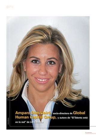 EntreGuru_seg_entrevista hesperia.qxd 30/05/11 14:37 Página 26




             guru




                                 Amparo Díaz-Llairó, socia-directora de Global
                                 Human Capital Group, y autora de “El Talento está
                Anna Biosca




                                 en la red” de LID Editorial



                                                                                26   equipos&talento
 