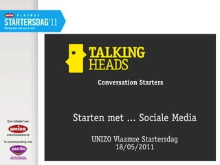 Conversation Starters




Starten met ... Sociale Media

    UNIZO Vlaamse Startersdag
          18/05/2011
 