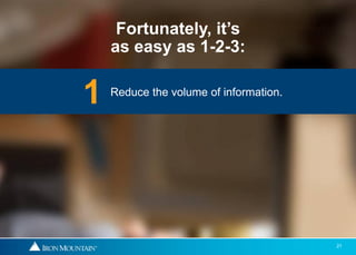 Fortunately, it’s
    as easy as 1-2-3:


1   Reduce the volume of information.




                                        21
 