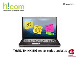 05 Mayo 2011 PYME, THINK BIG en las redes sociales 