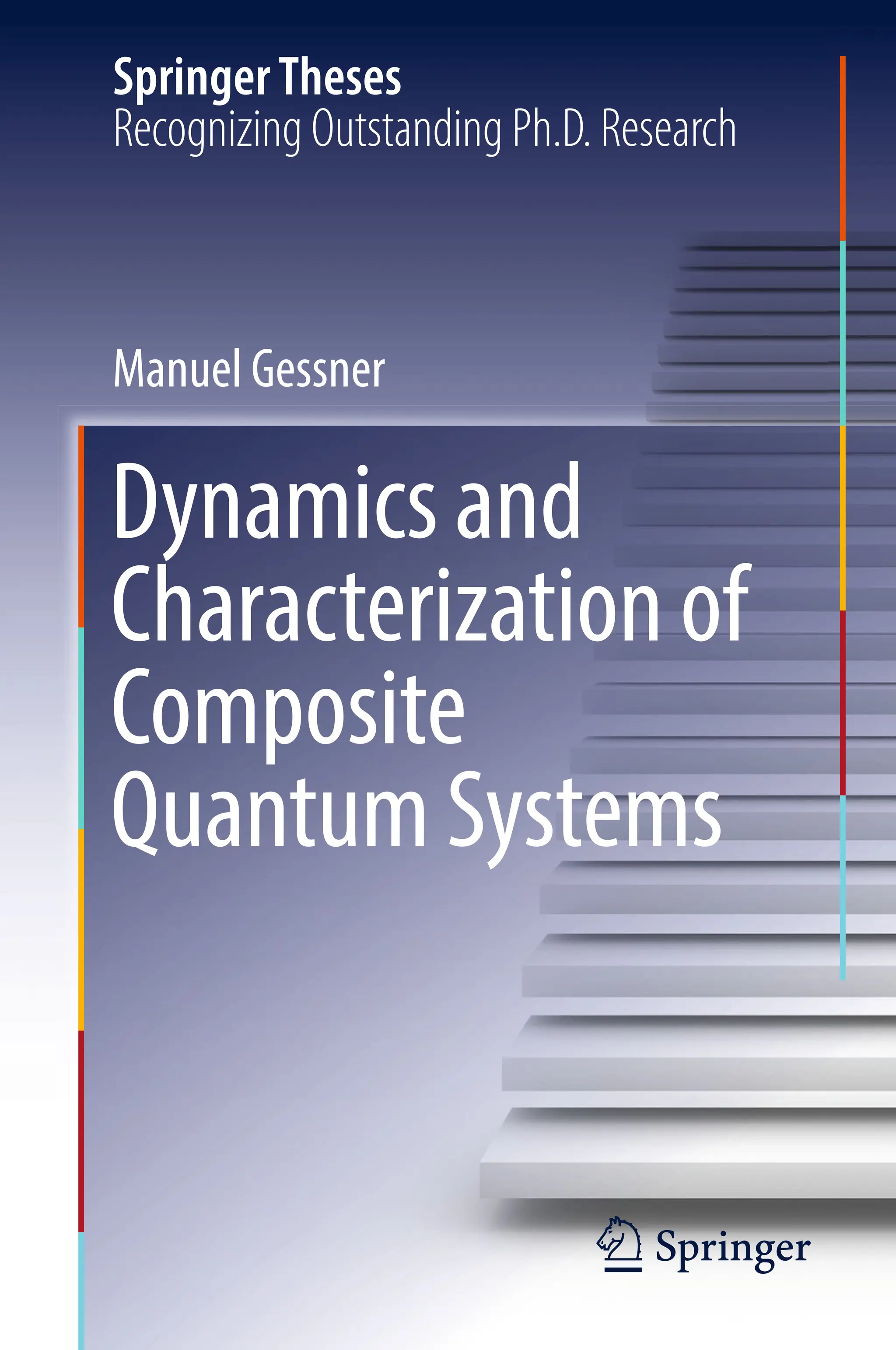 SpringerTheses
Recognizing Outstanding Ph.D. Research
Dynamicsand
Characterizationof
Composite
QuantumSystems
Manuel Gessner
 
