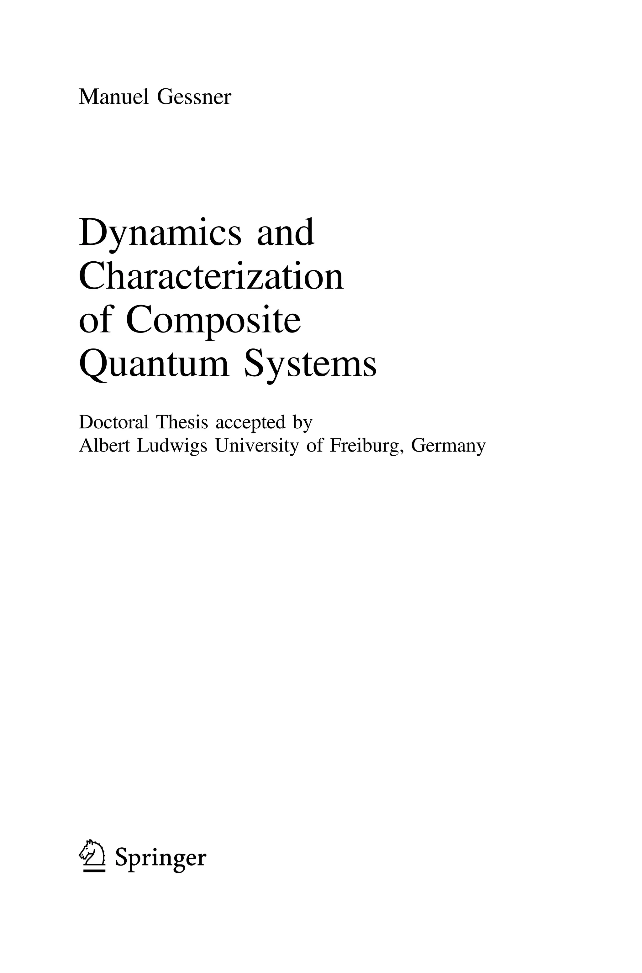 Manuel Gessner
Dynamics and
Characterization
of Composite
Quantum Systems
Doctoral Thesis accepted by
Albert Ludwigs University of Freiburg, Germany
123
 