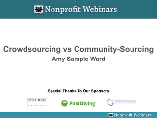 Crowdsourcing vs Community-Sourcing
           Amy Sample Ward




          Special Thanks To Our Sponsors
 