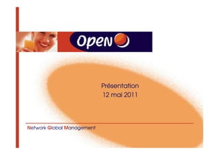 Présentation
                            12 mai 2011




Network Global Management
 