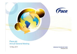 Pace plc
Annual General Meeting
12 May 2011
 