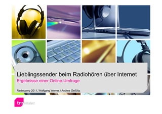 Lieblingssender beim Radiohören über Internet
Ergebnisse einer Online-Umfrage

Radiocamp 2011, Wolfgang Werres / Andrea Geißlitz
 