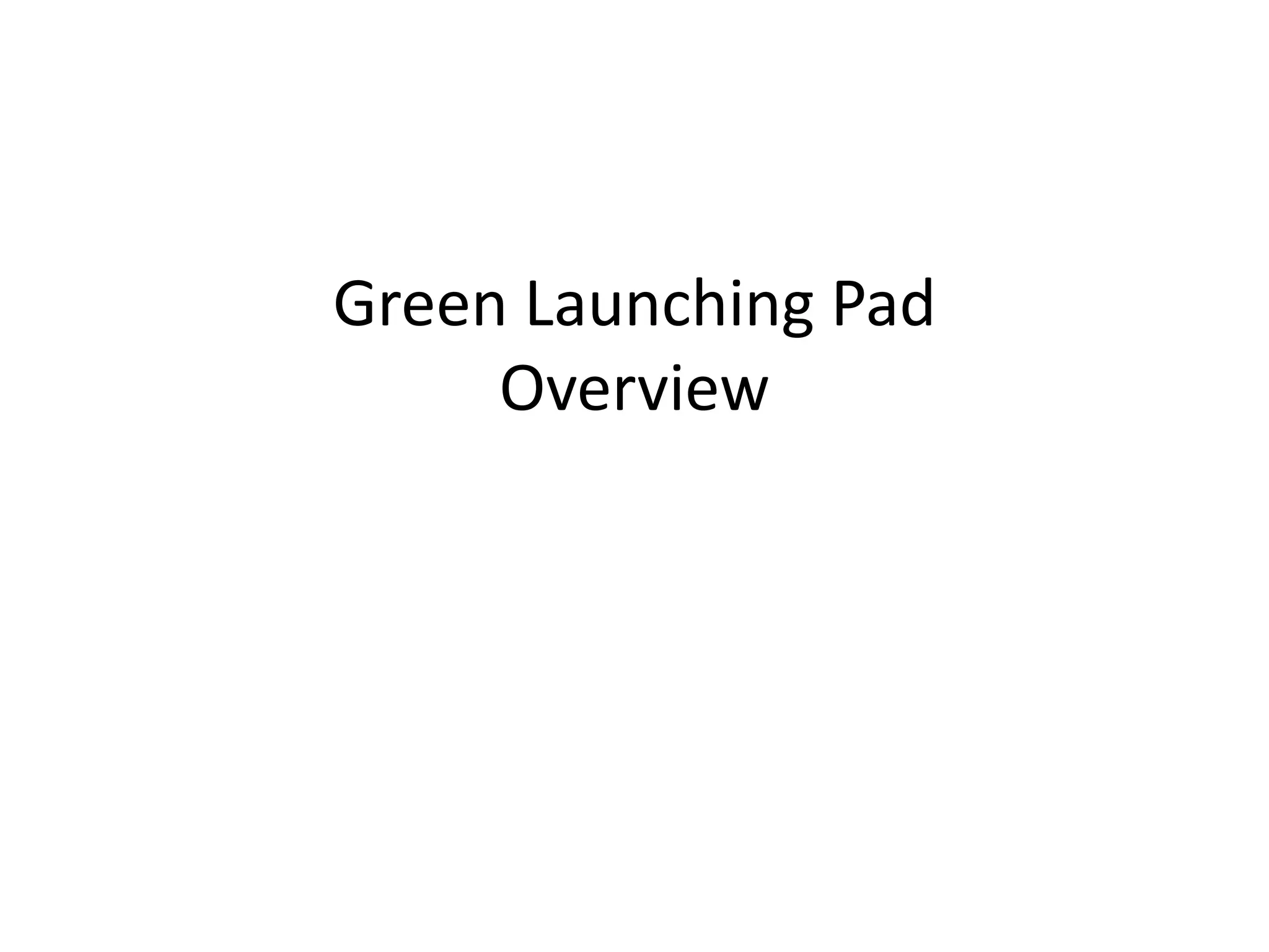 Green Launching Pad
Overview
 