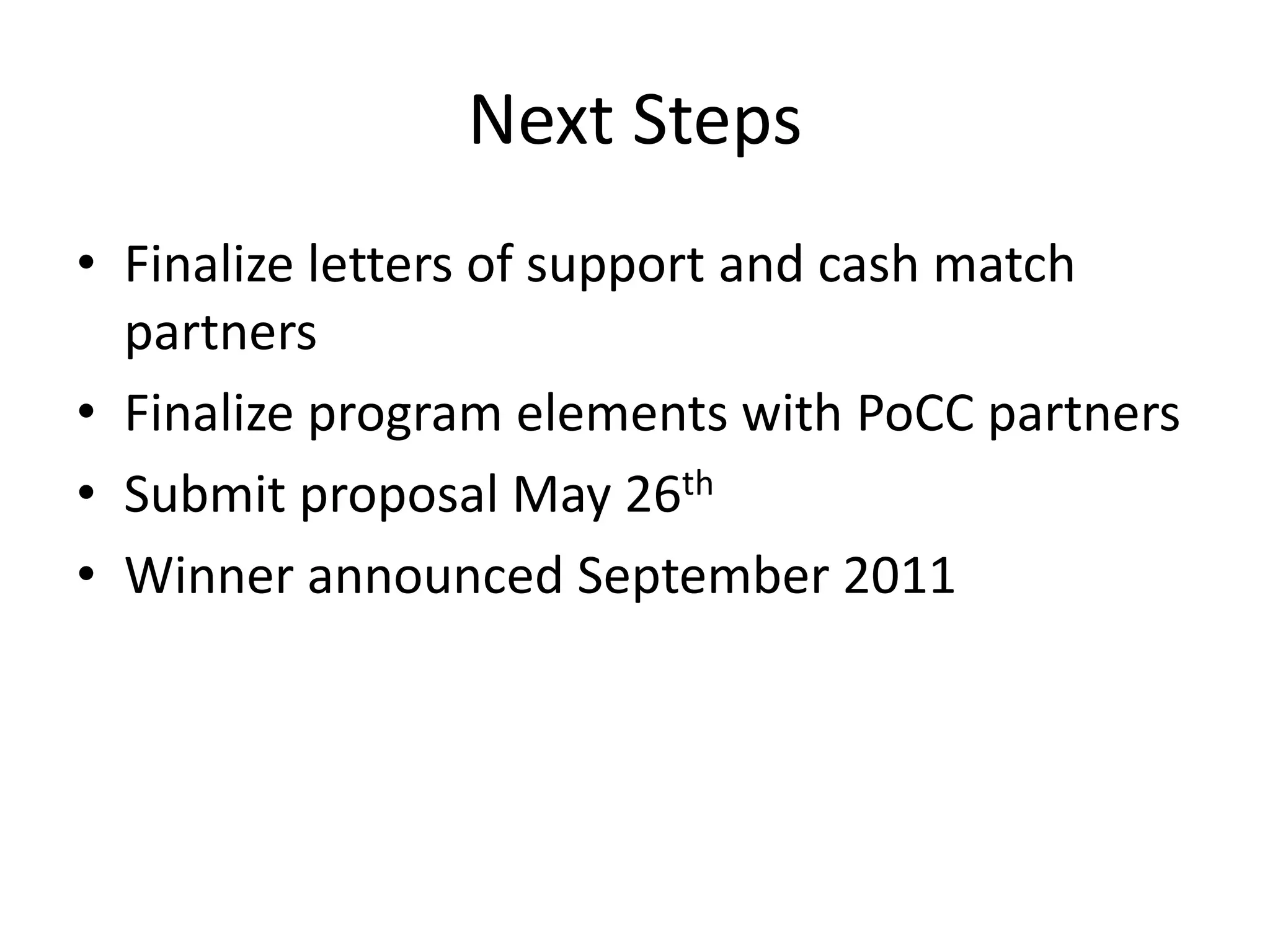 Next Steps
• Finalize letters of support and cash match
partners
• Finalize program elements with PoCC partners
• Submit proposal May 26th
• Winner announced September 2011
 