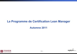 Le Programme de Certification Lean Manager

               Automne 2011




                      PAGE 1
 