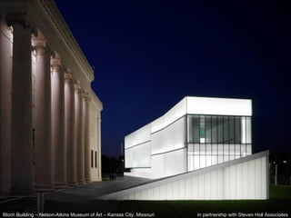 Bloch Building – Nelson-Atkins Museum of Art – Kansas City, Missouri in partnership with Steven Holl Associates 