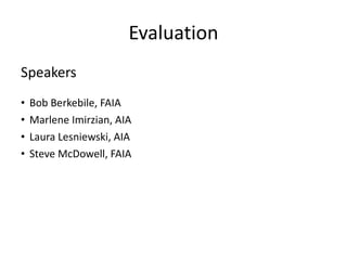 Evaluation Speakers Bob Berkebile, FAIA Marlene Imirzian, AIA Laura Lesniewski, AIA Steve McDowell, FAIA 