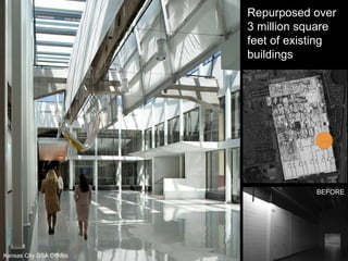 BEFORE Kansas City GSA Offices Repurposed over 3 million square feet of existing buildings 