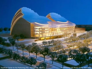 Kauffman Center for the Performing Arts – Kansas City, Missouri  in partnership with Moshe Safdie Associates 