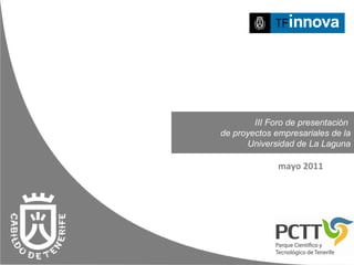 III Foro de presentación  de proyectos empresariales de la Universidad de La Laguna mayo 2011 