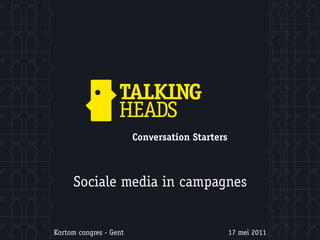 Conversation Starters



     Sociale media in campagnes


Kortom congres - Gent                           17 mei 2011
 