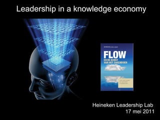 Leadership in a knowledge economy Heineken Leadership Lab  17 mei 2011 