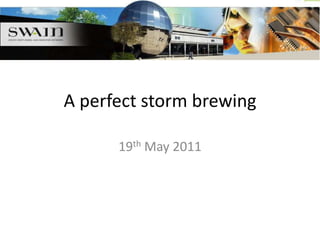 A perfect storm brewing 19th May 2011 