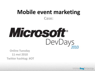 Online Tuesday 11 mei 2010 1 Mobile event marketing Case: Twitter hashtag: #OT 