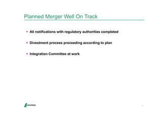 Planned Merger Well On Track 
7 
 All notifications with regulatory authorities completed 
 Divestment process proceeding according to plan 
 Integration Committee at work 
 