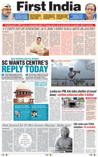 Parliament’s 1897 law is unquestionable, IT says sorry over summons on jumbo nCoV centres
I-T DEPT HIT BY EPIDEMIC ACT, BMC CHIEF HAS CARTE BLANCHE!
Renni Abraham
Mumbai: Chief Min-
ister, Uddhav Thack-
eray, who heads the
MVA government,
told the state legisla-
tive assembly in
March that Union gov-
ernment agencies
were being misused to
concertedly target
non-BJP-ruled state
governments, opposi-
tion party leaders and
bureaucrats. He was
quite right, if the ex-
perience of Brihan-
mumbai Municipal
Corporation (BMC)
Commissioner Iqbal
Singh Chahal is any-
thing to go by.
In February, Cha-
hal’s office was issued
a summons by the In-
come Tax (I-T) depart-
ment seeking specific
details about nine jum-
bo medical centres,
with a capacity of
15,000 beds, set up in
Mumbai in the wake
of the COVID-19 pan-
demic of 2020. Almost
simultaneously, the
Enforcement Directo-
rate also launched in-
vestigations against
the daughters of fire-
brand Shiv Sena
spokesperson and
Member of Parlia-
ment Sanjay Raut, re-
garding their commer-
cial involvement with
the BKC and Gore-
gaon-based jumbo
COVID-19 centres.
Strangely,
on April 07,
the I-T de-
partment
withdrew the sum-
mons issued to the
BMC Chief and even
apologized for the ‘in-
convenience’ to
his office.
A senior I-T
officer told
First India,
“Therearein-
d i v i d u a l
cases of
aberra-
tion caused by the over-
zealous conduct of
some officers. In fact, in
October 2021, the Bom-
bay High Court also is-
sued orders against
another I-T officer for
similar insensitivity,
and penalized him
Rs25,000 from his sala-
ry
. These things should
not happen, but some-
times do.”
Incidentally, Chahal
was also served an-
other IT summons in
March following raids
conducted on former
BMC standing com-
mittee chairperson
Yashwanth Jadhav.
This summons sought
details on the names
and PAN card details
of the standing com-
mittee chairman for
2017-2018 and 2019-
2020, BMC scrutiny
committee members
and of then BMC com-
missioner Praveen
Pardeshi (who was
drafted into the Cen-
tre’s Department of
Personnel by Prime
Minister Narendra
Modi after his tenure
as BMC Chief).
Chahal told First In-
dia that he had fur-
nished all the details
sought by the I-T de-
partment in the
Jadhav case.
Queried on the issue
of the nCoV hospitals
summons, the BMC
Chief was reluctant to
comment on the I-T de-
partment’s apparent
fumble.
“We are officers of
the government and
the summon was is-
sued to BMC and not (to
me) in my individual
capacity
. Subsequently
,
after I addressed a (le-
gal) response, the I-T
department informed
me that the summons
stood withdrawn with
immediate effect and,
any inconvenience
caused was regretted,”
he said.
However, according
to a senior state secre-
tariat official, “The
BMC Chief was ad-
vised to consult legal
opinion and, subse-
quently, sent his reply
through his advocate.
The I-T department
also consulted legal
advisers and the sum-
mons was withdrawn
six weeks after it was
issued.”  Turn to P2
First India Bureau
Mumbai: Pandit Shiv
Kumar Sharma will be
accorded a state funer-
al, Chief Minister Ud-
dhav Thackeray’s of-
fice said in a statement
on Tuesday as he and
Governor Bhagat Sin-
gh Koshyari led other
leaders in condoling
the death of the San-
toor maestro.
The Santoor virtuo-
so died here on Tues-
day following a heart
attack. He was 84.
Pt Shiv Kumar Shar-
ma will be cremated
with state honours.
The chief minister has
given the order in this
regard, the CMO said
in a statement.
CM Thack-
eray said Pt
S h a r m a
i n t r o -
d u c e d
santoor
to the
w o r l d .
He mes-
m e r i s e d
people not
only in India but
also across the world
with his music.
“Santoor reached
where Indian music
reached. This is the
contribution of Pt
Sharma’s continuous
sadhana (disci-
plined and
dedicated
practice)
the Indi-
an mu-
sic field
c a n
n e v e r
forget Pt
Sharma’s
c o n t r i b u -
tion,” the state-
ment cited Thackeray
as saying.
The chief minister
described Pt Sharma as
the pride of the Indian
music field.
Koshyari too ex-
pressed pain and shock
overPtSharma’sdeath.
In his condolence
message, the governor
said, “The news of the
demise of Pt Shiv Ku-
mar Sharma is shock-
ing. Pt Shiv Kumar
Sharma was instru-
mental in taking San-
toor and Indian classi-
cal music to the global
stage.” He described
the Santoor maestro as
a “great artist, guru, re-
searcher, thinker and
above all a kind-heart-
ed human being”.
Pt Shiv Kumar Shar-
ma mentored many
disciples and enriched
the world of music
with his multifari-
ous contributions,
Koshyari said.
NCP chief
Sharad Pawar
said that he
was “deeply
saddened”
by Pt Shar-
ma’s death.
State funeral for Pt Shiv Kumar Sharma: Maha govt
Santoor
maestro
passed away at
the age of 84,
following a heart
attack
CYCLONE WARNING
CYCLONE WARNING A river traffic police
personnel makes an
announcement as part of
precautionary measures
against Cyclone Asani, on
the banks of Ganga river,
in Kolkata on Tuesday.
— PHOTO BY PTI 
 See P6
Iqbal Singh Chahal
www.firstindia.co.in I www.firstindia.co.in/epapers/mumbai I twitter.com/thefirstindia I facebook.com/thefirstindia I instagram.com/thefirstin
MUMBAI l WEDNESDAY, MAY 11, 2022 l Pages 12 l 3.00 RNI TITLE NO. MAHENG/2022/14652 l Vol 1 l Issue No. 5
OUR EDITIONS: JAIPUR, LUCKNOW, NEW DELHI  MUMBAI
CONFIDENT THAT AFSPA
WILL SOON BE REVOKED
FROM WHOLE OF ASSAM:
AMIT SHAH IN GUWAHATI
P5
HIGH COURT REFUSES
NOD TO TEENAGE RAPE
VICTIM TO ABORT
29-WEEK FOETUS  P3
CYCLONE ASANI: NAVY’S
EASTERN COMMAND IN
VISAKHAPATNAM STEPS
UP WITH AID  P6
MOHALI BLAST: PUNJAB
CM BHAGWANT MANN
SAYS ‘CULPRITS WON’T
BE SPARED’  P6
ALLAHABAD HC GRANTS
INTERIM BAIL TO SP
LEADER AZAM KHAN,
ORDER ON SURETY OF `2L
HOLD SEDITION LAW TILL REVIEW?
SC WANTS CENTRE’S
REPLY TODAY
A three-judge presided by Chief
Justice of India NV Ramana gave
the government time till Wednesday to
make its stand about pending cases clear
Top Court also sought to know if the
govt can issue a direction to states
to keep cases under Section 124A in
abeyance till re-examination is complete
1 2
New Delhi: The Su-
preme Court on Tues-
day gave the Centre 24
hours to inform the
apex court whether it
will issue instructions
to all states and Union
territories to keep sedi-
tion cases in abeyance
till the government’s
proposed exercise of re-
viewing Section 124A of
the Indian Penal Code
(IPC) was completed.
The Centre will come
back with a reply on
Wednesday
.
“In order to protect
the interest of people
who are already booked
under the sedition law
as well as future cases,
Centre to file response
on whether those can be
kept in abeyance till law
is re-examined,” the
Chief Justice directed.
Earlier, the court
asked the government
tough questions on its
request for more time
in order to review the
law and about incidents
of misuse of the law.
MINORITY STATUS FOR
HINDUS: TAKE A STAND
WITHIN 3 MONTHS: SC
The Supreme Court on
Tuesday said that the affidavit
filed by BJP-led Union govern-
ment on Monday in response
to a prayer seeking minority
status for Hindus in certain
states and Union territories
where their numbers have
gone below others “seems to
an extent to backout of what
was stated” in an “earlier”
affidavit filed on March 25 this
year and that the court doesn’t
“appreciate” this.
MAJITHIA’S PLEA SEEKING
QUASHING OF FIRs REJECTED
SC STAYS NON-BAILABLE
WARRANT AGAINST IAS RITU
The Supreme Court on Tuesday re-
fused to entertain a plea of Shiromani
Akali Dal (SAD) leader
Bikram Singh Majithia
seeking quashing of
FIR registered against
him by Punjab Police
under the NDPS Act
of 1985 and gave him liberty to ap-
proach Punjab and Haryana HC.
Supreme Court on Tuesday stayed
the non-bailable warrant issued by
Allahabad High Court
against Noida Chief
Executive Officer (CEO)
and IAS officer Ritu
Maheshwari in con-
nection with contempt
proceedings against her. The court
has listed the matter for Wednesday.
l Lankan authorities said
a mob assaulted a top Sri
Lankan police officer and
set his vehicle on fire
l Armed forces have
been ordered to open fire
at anyone looting public
property or causing
harm to others: Defence
Ministry
l Cricketer Ranatunga
accuses police of han-
dling situation badly
l Rajapaksa’s residence
set on fire, curfew en-
forced after 5 killed in the
huge violence
Lanka ex-PM,kin take shelter at naval
base; curfew enforced after 5 killed
Colombo: Protests
erupted at the Trinco-
malee Naval Base in Sri
Lanka after it was
known that the former
PM Mahinda Rajapaksa
and some of his family
members were taking
shelter, as per sources.
As per sources, after
leaving the official resi-
dence,ex-PMandhisfam-
ily members were put up
at naval base. In a tweet,
it reported that a protest
wasunderwayinfrontof
Trincomalee Naval Base
whereitwasclaimedthat
Rajapaksa  his family
members were staying.
‘Guided by ‘Best Interests’ of Lanka’s people’
India on Tuesday reacted to devps in Sri Lanka and said that
it will “always be guided by best interests of people of Sri
Lanka expressed through democratic processes”. “In keeping
with our Neighbourhood First policy, India has extended, this
year alone, support worth over US$ 3.5 billion to people of
Lanka for helping them. People of India have provided assis-
tance for mitigating shortages of essential items such as food,
medicine, etc,” Arindam Bagchi, MEA spokesperson said.
Man walks past burnt vehicles a day after clashes between govt
supporters and anti-govt protesters in Colombo on Tuesday.
KEY HIGHLIGHTS
CBI raids over FCRA
violation: 10 arrested
New Delhi: Ten people,
including five govt offi-
cials,havebeenarrested
for taking bribe on be-
half of non-profits in al-
leged violation of for-
eign funding rules, CBI
said after a big nation-
wide crackdown across
40 locations. Home Min-
istry officials, say CBI
sources, gave illegal
Foreign Contribution
Regulation Act (FCRA)
clearances to NGOs in
exchange of bribe. Ille-
gal transactions of
around ₹Rs 2 crore rout-
ed through hawala have
been found, said agency
after searches in Delhi,
Rajasthan, Chennai,
Mysore, among others.
J-K BANK FRAUD:
RAIDS @ 8 PLACES
Month after ED ques-
tioned NC leader Omar
Abdullah, CBI on Tues-
day conducted searches
at multiple locations in
Mumbai, Delhi, Jammu
and Srinagar in connec-
tion with the JK Bank
buying 65,000 sq ft
office space in Mumbai
in 2010. Among loca-
tions searched by CBI
are residences of exbank
chairman Haseeb Drabu.
 