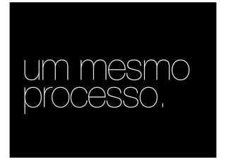 um mesmo
processo.
 