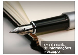 levantamento
de informações
e escopo
 