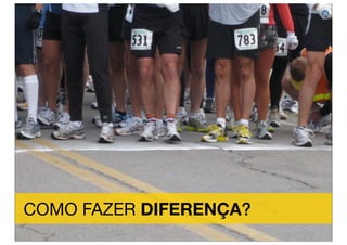 COMO FAZER DIFERENÇA?
 
