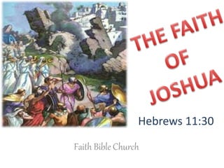 Faith Bible Church
Hebrews 11:30
 