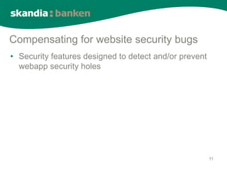 Compensating for website security bugs
• Security features designed to detect and/or prevent
  webapp security holes




                                                        11
 