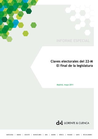 INFORME ESPECIAL




Claves electorales del 22-M
    El final de la legislatura




    Madrid, mayo 2011
 