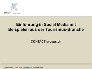 Einführung in Social Media mit Beispielen aus der Tourismus-Branche CONTACT groups.ch 