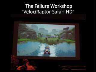 The Failure Workshop
"VelociRaptor Safari HD"
 
