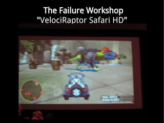 The Failure Workshop
"VelociRaptor Safari HD"
 